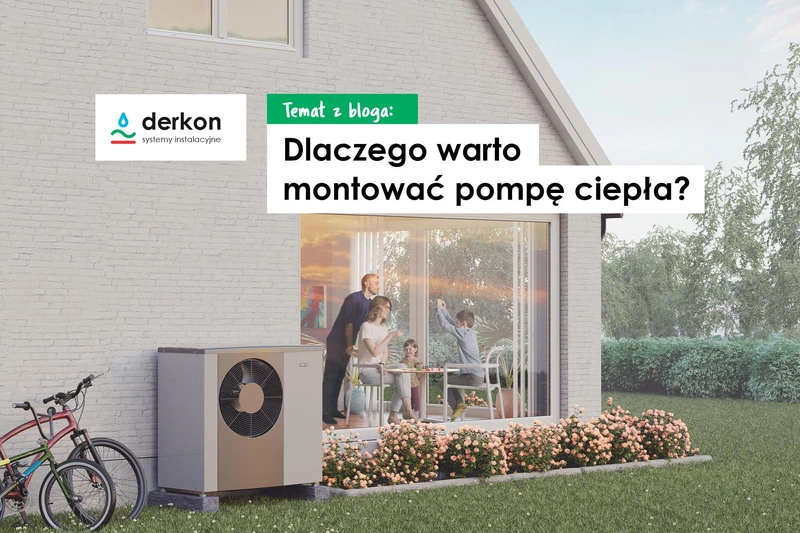 Dlaczego warto montować pompę ciepła